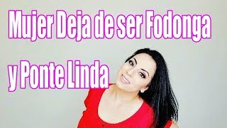 MUJER Deja De SER FODONGA y Ponte LINDA 2019 💄👠💅 [upl. by Gone640]