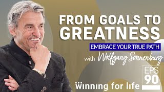 From Goals to Greatness Embrace Your True Path  with Wolfgang Sonnenburg  WR 90 [upl. by Hurwit]