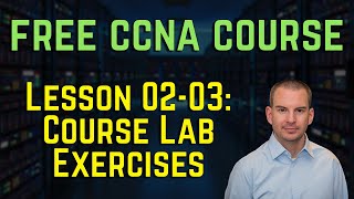 Free CCNA 200301 Course 0203 How to Use the Course Lab Exercises [upl. by Joashus]