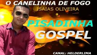 O CANELINHA DE FOGO PISADINHA GOSPEL ISAIAS OLIVEIRA [upl. by Yeltrab351]