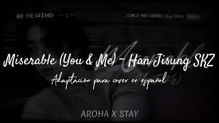 Miserable You amp Me  Han Jisung STRAY KIDS  Adaptación al español [upl. by Zingg]