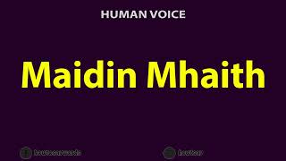 How To Pronounce Maidin Mhaith [upl. by Eimarej]