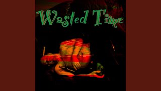 Wasted Time [upl. by Garmaise]