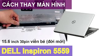 Cách Thay màn 156 inch 30 Pin Viền Bé đời Mới cho DEll Inspiron 5559 [upl. by Berkley]