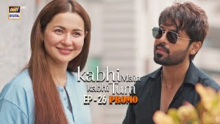 Kabhi Main Kabhi Tum  Promo  Upcoming Episode 26  Hania Aamir  Fahad Mustafa  ARY Digital [upl. by Asiole]