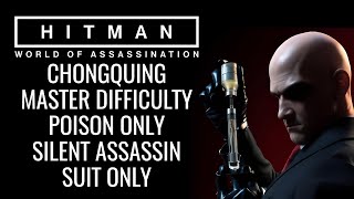 CHONGQING POISON ONLY  MASTER DIFFICULTY  SILENT ASSASSIN SUIT ONLY  HITMAN WOA [upl. by Cammy78]