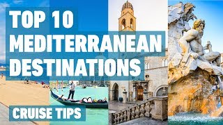 Top 10 Mediterranean Cruise Destinations  Cruise Tips [upl. by Denton]