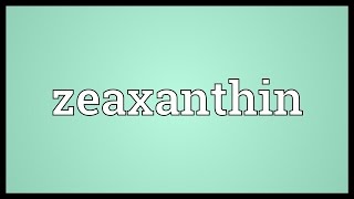 Zeaxanthin Meaning [upl. by Quintessa674]