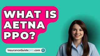 What Is Aetna PPO  InsuranceGuide360com [upl. by Raina]