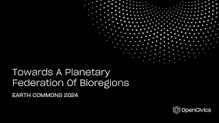 Towards A Planetary Federation Of Bioregions  Earth Commons 2024 [upl. by Ilise]