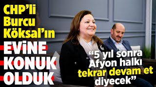 CHPli Burcu Köksalın evine konuk olduk quot5 yıl sonra Afyon halkı tekrar devam et diyecekquot [upl. by Arimihc435]