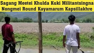 š‘‰Sagang Meetei Khulda Kuki Militantsingna Nongmei Round Kayamarum Kapsillakhre [upl. by Ettevad453]