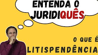 O que é LITISPENDÊNCIA Entenda o JURIDIQUÊS [upl. by Bostow]