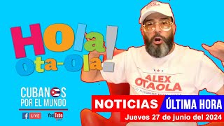 Alex Otaola en vivo últimas noticias de Cuba  Hola OtaOla jueves 27 de junio del 2024 [upl. by Anazus666]