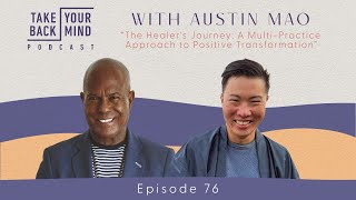 The Healers Journey A MultiPractice Approach to Positive Transformation with Austin Mao [upl. by Eittel]