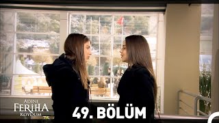 Adını Feriha Koydum 49 Bölüm [upl. by Keel]