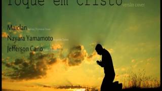 Maiclan Nayara YamamotoJefferson Cano  Toque em Cristo [upl. by Nets]