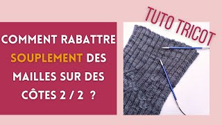 TUTO  Rabattre souplement des mailles sur des côtes 22  Méthode facile Finitions au tricot [upl. by Arevle]