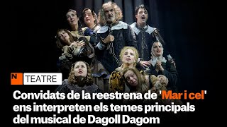 Alguns convidats de la reestrena de Mar i cel ens interpreten els temes principals del musical [upl. by Noremac237]