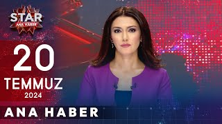 Star Ana Haber  20 Temmuz 2024 Cumartesi [upl. by Esilrahc]