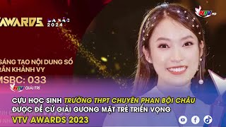 Cựu HS trường THPT chuyên Phan Bội Châu được đề cử giải Gương mặt trẻ triển vọng VTV Awards 2023 [upl. by Ailuig]