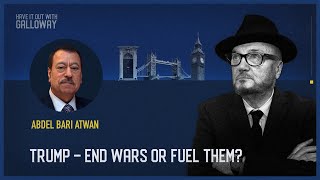 Have It Out With Galloway Episode 30 Trump – End Wars or Fuel Them [upl. by Aimat895]