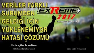 PES Extreme 17 Veriler Farklı Sürümden Geldiği İçin Yüklenemiyor Hatası Çözümü [upl. by Leede506]