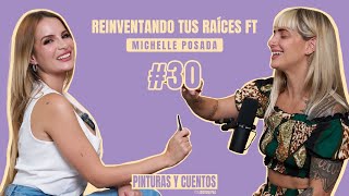 REINVENTANDO TUS RAÍCES FT MICHELLE POSADA  PINTURAS Y CUENTOS  EP30 [upl. by Nylasor]