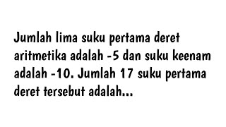 Jumlah lima suku pertama deret aritmatika adalah 5 dan suku keenam adalah 10 Jumlah 17 suku perta [upl. by Oinotnanauj]