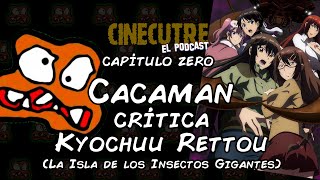 Cacaman crítica Kyochuu Rettou La Isla de los Insectos Gigantes  Cinecutre El Podcast [upl. by Enelrad]