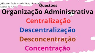 Questões Organização Administrativa Centralização Descentralização Desconcentração Concentração [upl. by Colton]