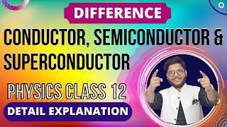 13 DIFFERENCE BETWEEN CONDUCTOR SEMICONDUCTOR amp SUPER CONDUCTORS  PHYSICS CLASS 12 [upl. by Nalyd429]