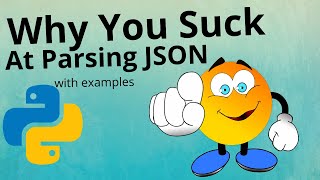 WHY YOU SUCK AT PARSING JSON WITH EXAMPLES EXPLAINED  PYTHON [upl. by Jaynell]