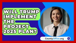 Will Trump Implement the Project 2025 Plan  CountyOfficeorg [upl. by Baerl615]