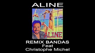 ALINE REMIX BANDAS FEAT CHRISTOPHE MICHEL [upl. by Htabmas384]