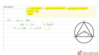 In the given figure an equilateral triangle ABC is inscribed in a circle with centre OFind an [upl. by Tichon]