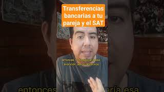 El SAT y las transferencias bancarias entre parejas impuestos sat finanzaspersonales godinez [upl. by Hiasi]