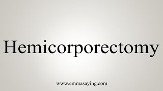 How To Say Hemicorporectomy [upl. by Innej527]