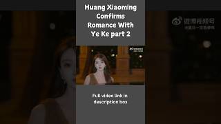 Huang Xiaoming confirms romance with Ye Ke part 2 [upl. by Emiline468]