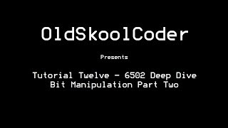 Tutorial Twelve  6502 Deep Dive Bit Manipulation Part Two [upl. by Ardekahs234]