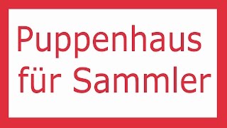 Puppenhaus für Sammler  Puppenhäuser und Miniaturen [upl. by Follansbee335]