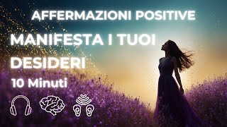 Affermazioni Positive per Manifestare i Tuoi Desideri – Attrai Abbondanza e Successo [upl. by Eibob]