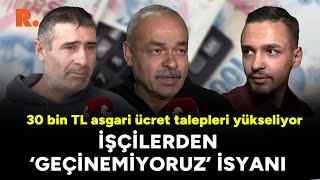 30 bin TL asgari ücret talepleri yükseliyor İşçilerden ‘geçinemiyoruz’ isyanı [upl. by Leelaj]