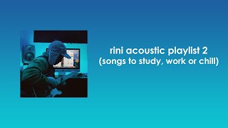 RINI Acoustic Playlist 2 songs to study work or chill [upl. by Phillie]