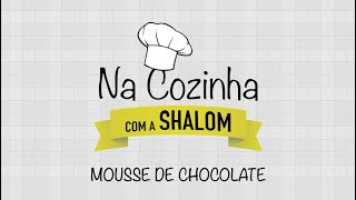 NA COZINHA COM A SHALOM  MOUSSE DE CHOCOLATE  EP12 [upl. by Einnaj]