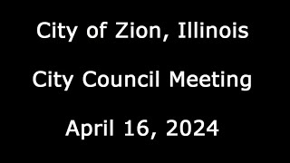 City of Zion Illinois City Council Meeting April 16 2024 [upl. by Cynthy]