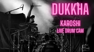 DUKKHA  KAROSHI  LIVE DRUM CAM 1 [upl. by Sudderth]