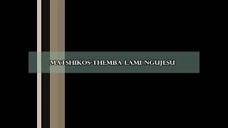 Matshikos Themba lami nguJesu lyrics [upl. by Oznole]