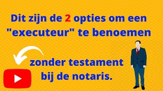 Dit zijn de twee opties om een “executeur” te benoemen zonder testament bij de notaris [upl. by Eloc286]