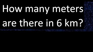 How many meters are there in 6 kilometers  km m [upl. by Archy]